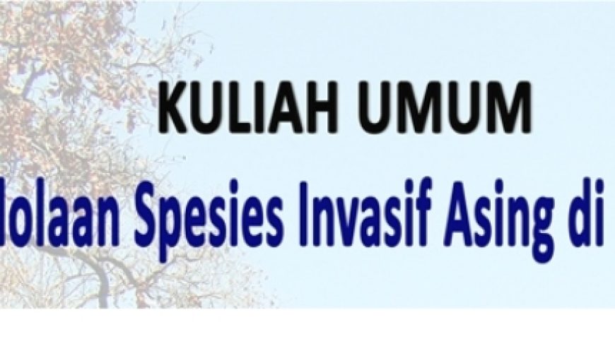 Kuliah Umum : Pengelolaan Spesies Invasif Asing di Indonesia