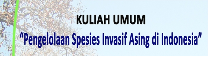Kuliah Umum : Pengelolaan Spesies Invasif Asing di Indonesia